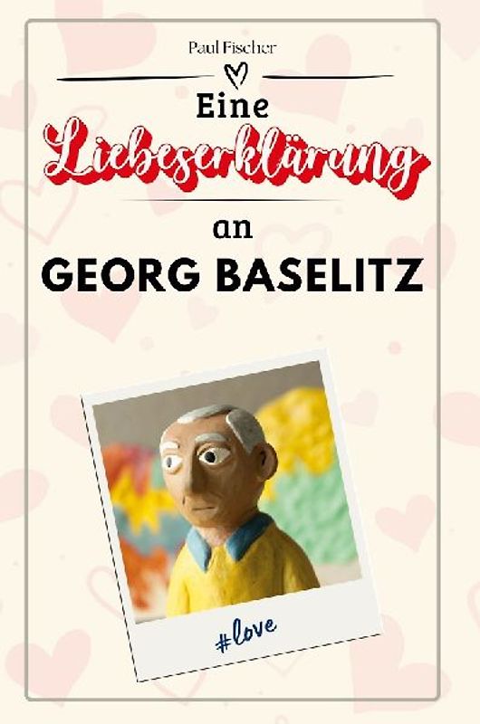 Eine Liebeserklärung an Georg Baselitz