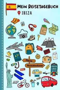 Reisetagebuch für Kinder Ibiza: Spanien Urlaubstagebuch zum Ausfüllen,Eintragen,Malen,Einkleben für Ferien & Urlaub A5, Aktivitätsbuch & Tagebuch ... Kinder Buch für Reise & unterwegs