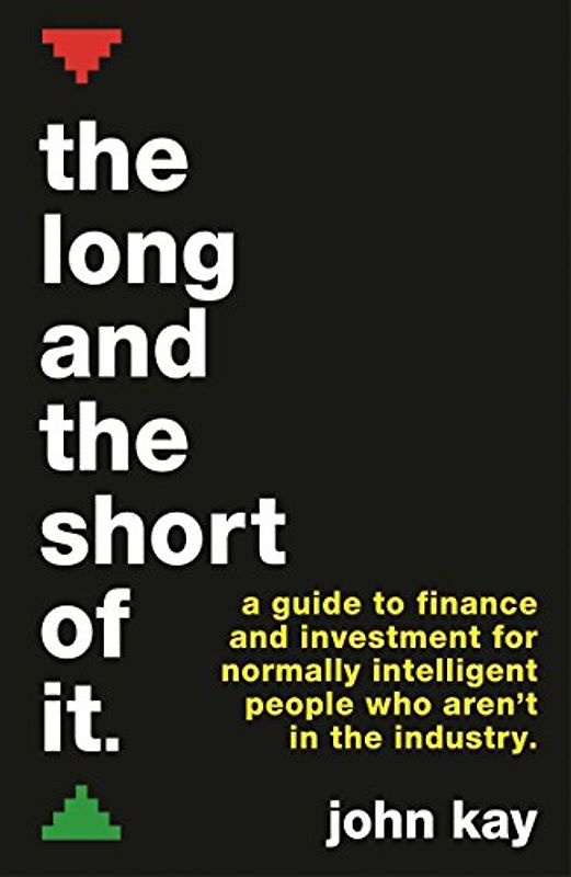 The Long and the Short of It (International edition): A guide to finance and investment for normally intelligent people who aren’t in the industry