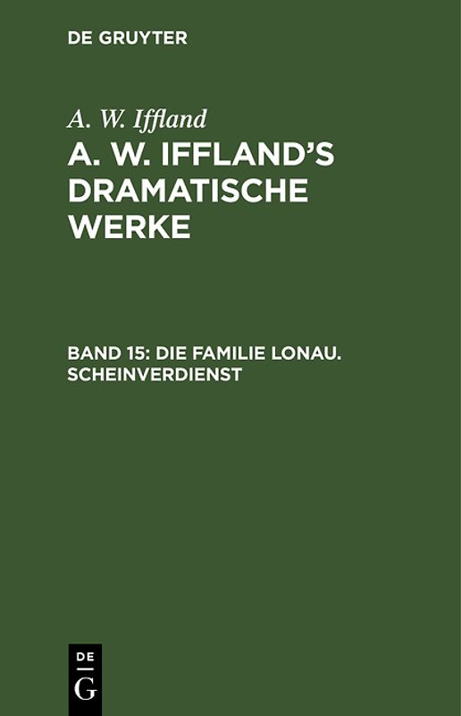 A. W. Iffland: A. W. Iffland’s dramatische Werke / Die Familie Lonau. Scheinverdienst