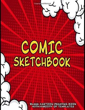 Comic sketchbook - Cartoon Drawing Book With Variety Of Templates: Blank Comic paper book - Draw Your Own Comics - Notebook and Sketchbook for Kids and Adults to Draw Comics