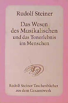 Das Wesen des Musikalischen und das Tonerlebnis im Menschen