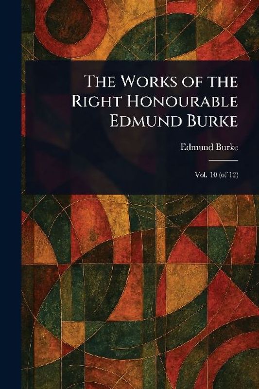The Works of the Right Honourable Edmund Burke