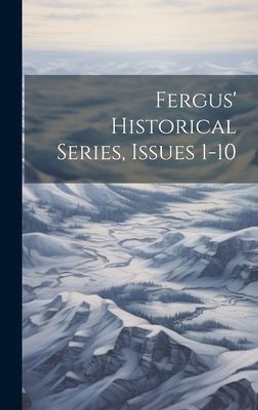 Fergus' Historical Series, Issues 1-10