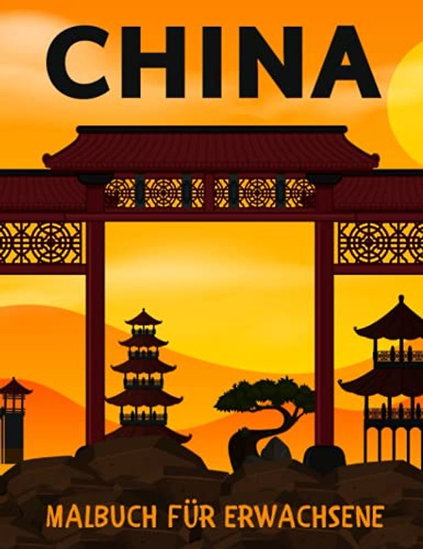 China Malbuch für Erwachsene: Malvorlagen mit Chinesische Muster,Mauer,Drachen,Panda Tiere, Schlösser,Gebäude,Blumen Pfingstrosen,Landschaft & Mehr