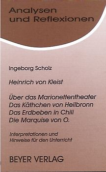 Kleist,Heinrich v. - Über das Marionettentheater -Das Käthchen von Heilbronn - Das Erdbeben in Chili - Die Marquise von O