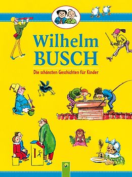 Wilhelm Busch • Die schönsten Geschichten für Kinder