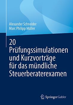 20 Prüfungssimulationen und Kurzvorträge für das mündliche Steuerberaterexamen
