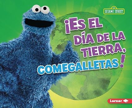 ¡Es El Día de la Tierra, Comegalletas! (It's Earth Day, Cookie Monster!)