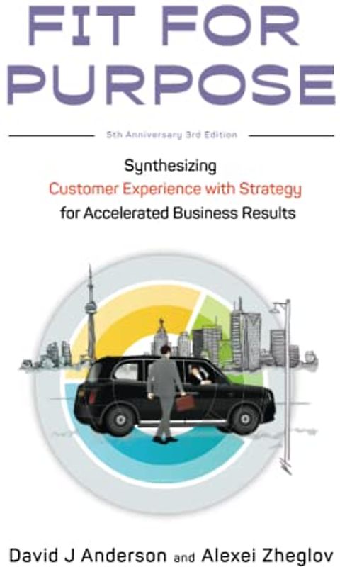 Fit for Purpose 5th Anniversary Edition: Synthesizing Customer Experience with Strategy for Accelerated Business Results