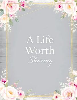 A Life Worth Sharing