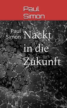 Nackt in die Zukunft: Paul Simon