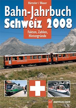 Bahn-Jahrbuch Schweiz. Aktuell - Rollmaterial - Chronik - Reisen - Modellbahn / Bahn-Jahrbuch Schweiz 2008