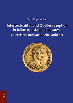 Intertextualität und Quellenrezeption in Julian Apostatas „Caesares“