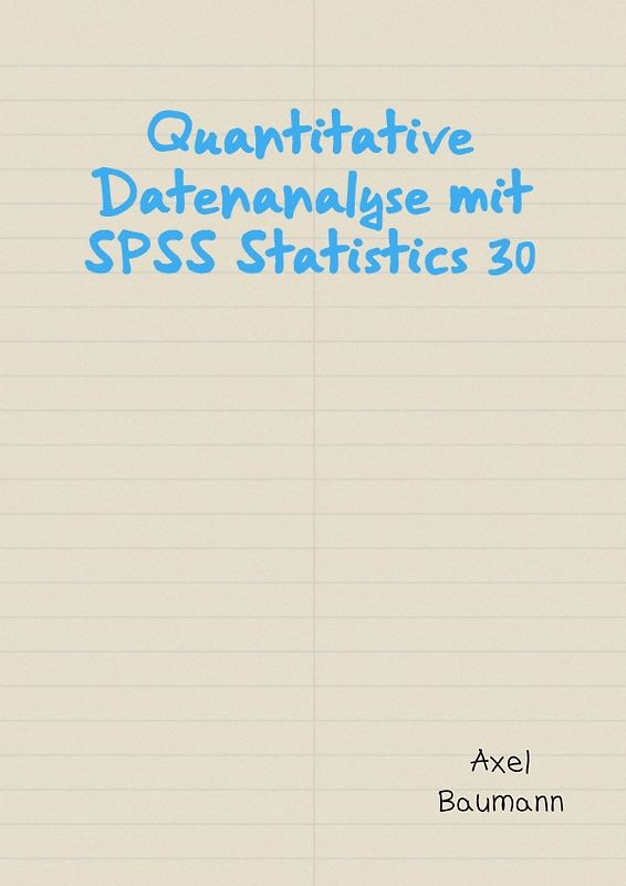 Quantitative Datenanalyse mit SPSS Statistics 30