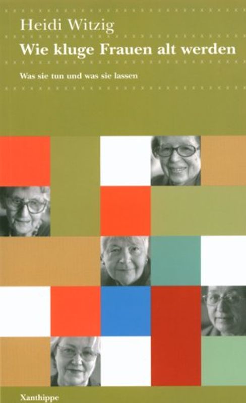 Wie kluge Frauen alt werden. Was sie tun und was sie lassen