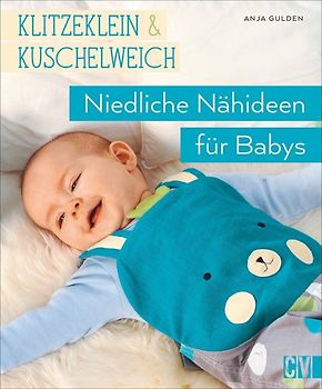 klitzeklein & kuschelweich – Einfach niedliche Nähideen für Babys