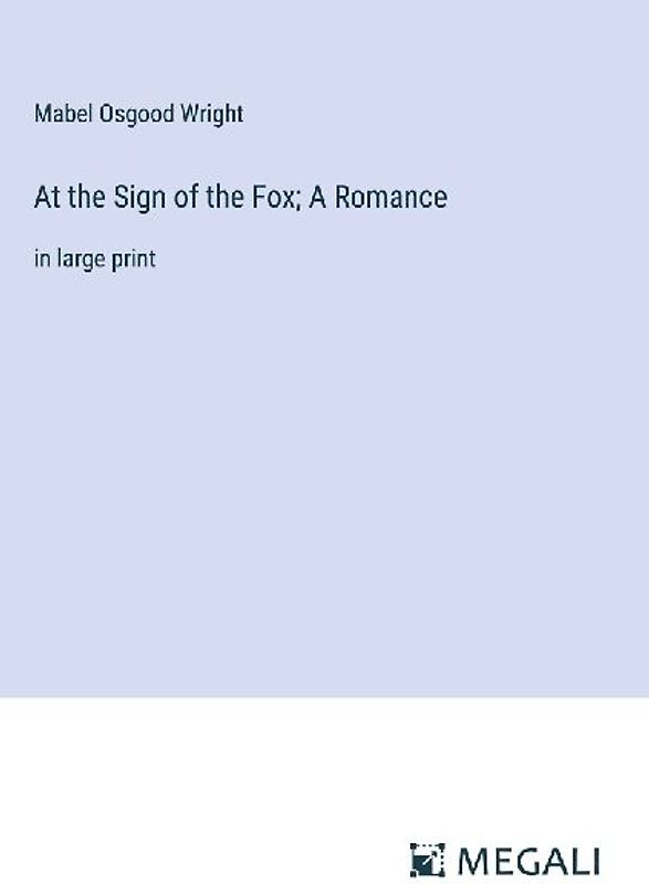At the Sign of the Fox; A Romance