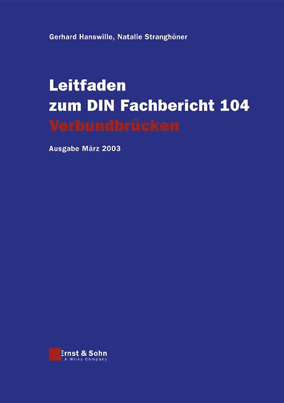 Leitfaden zu den DIN-Fachberichten 101 Einwirkungen auf Brücken,... / Leitfaden zum DIN-Fachbericht 104 Verbundbrücken