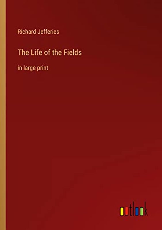 The Life of the Fields: in large print