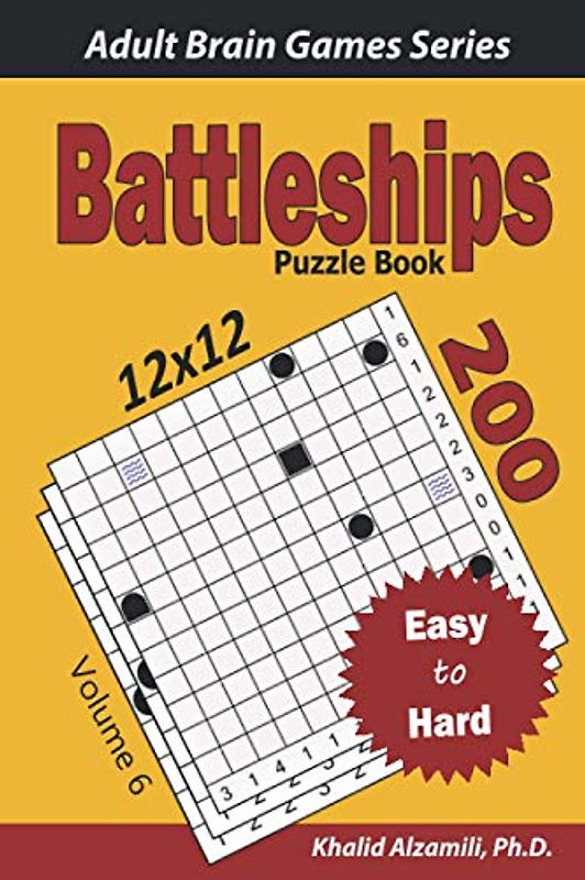 Battleships Puzzle Book: 200 Easy to Hard (12x12) Puzzles (Adult Brain Games Series)