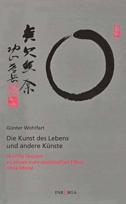 Die Kunst des Lebens und andere Künste. Skurrile Skizzen zu einem eurodaoistischen Ethos ohne Moral