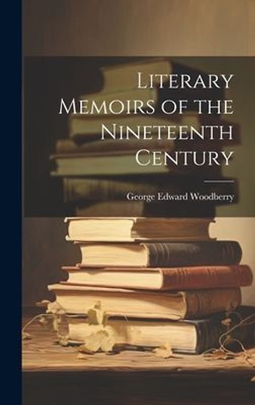 Literary Memoirs of the Nineteenth Century