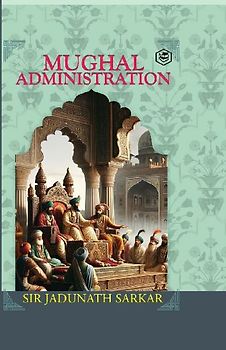Mughal Administration (Hardcover Library Edition)