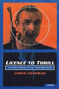 Licence to Thrill: A Cultural History of the James Bond Films (Cinema and Society) - James Chapman