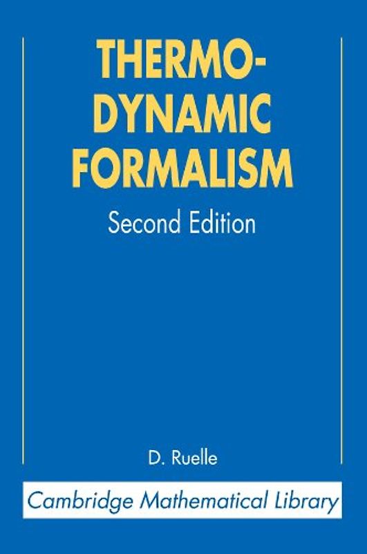 Thermodynamic Formalism Second Edition: The Mathematical Structures of Equilibrium Statistical Mechanics: The Mathematical Structure of Equilibrium ... Mechanics (Cambridge Mathematical Library) - D. Ruelle