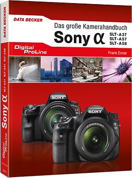Das große Kamera-Handbuch Sony Alpha SLT-A37, SLT-A57 & SLT-A58
