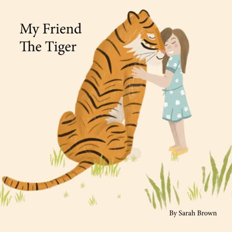 My Friend The Tiger Children's Illustrated Story Book | Kids Story Book | Toddlers Bedtime Book | Children's Book On Tigers: Tigers Book Illustrations ... Educational Teach Children About Tigers