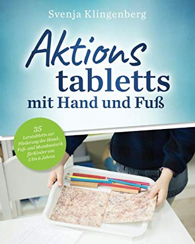 Aktionstabletts mit Hand und Fuß: 35 Lerntabletts zur Förderung der Hand-, Fuß- und Mundmotorik für Kinder von 2 bis 6 Jahren