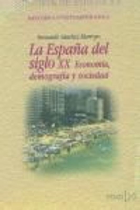 La España del siglo XX : economía, demografía y sociedad