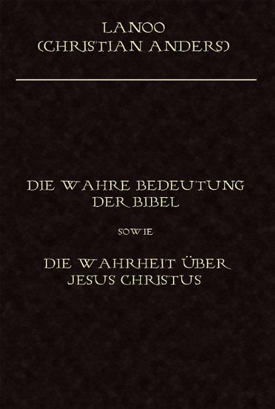 Die wahre Bedeutung der Bibel sowie die Wahrheit über Jesus Christus