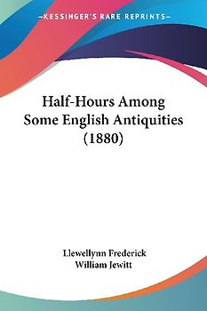 Half-Hours Among Some English Antiquities (1880)