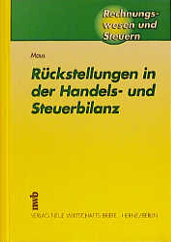 Rückstellungen in der Handels- und Steuerbilanz. Ein Praxis-ABC mit einer Einführung in steuer- und handelsrechtliche Bilanzierungsgrundsätze