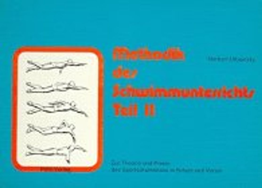 Methodik des Schwimmunterrichts. Zur Theorie und Praxis des Sportschwimmens in Schule und Verein
