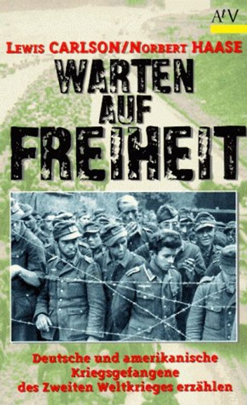 Warten auf Freiheit. Deutsche und amerikanische Kriegsgefangene des Zweiten Weltkrieges erzählen. (Dokument und Essay)