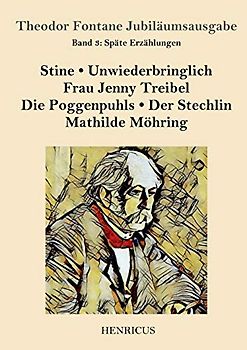 Späte Erzählungen: Stine / Unwiederbringlich / Frau Jenny Treibel / Die Poggenpuhls / Der Stechlin / Mathilde Möhring (Theodor Fontane Jubiläumsausgabe, Band 3)