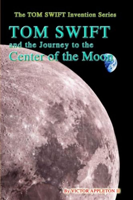 TOM SWIFT and the Journey to the Center of the Moon