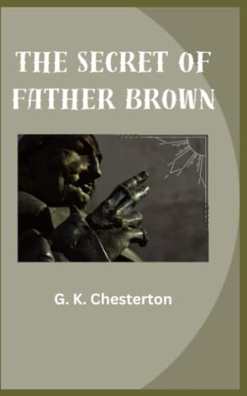 The Secret of Father Brown: British Literary Classic (Annotated)