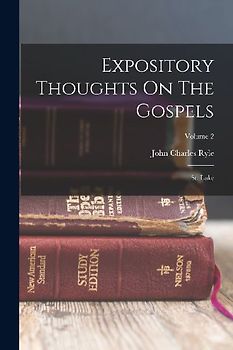 Expository Thoughts On The Gospels: St. Luke; Volume 2
