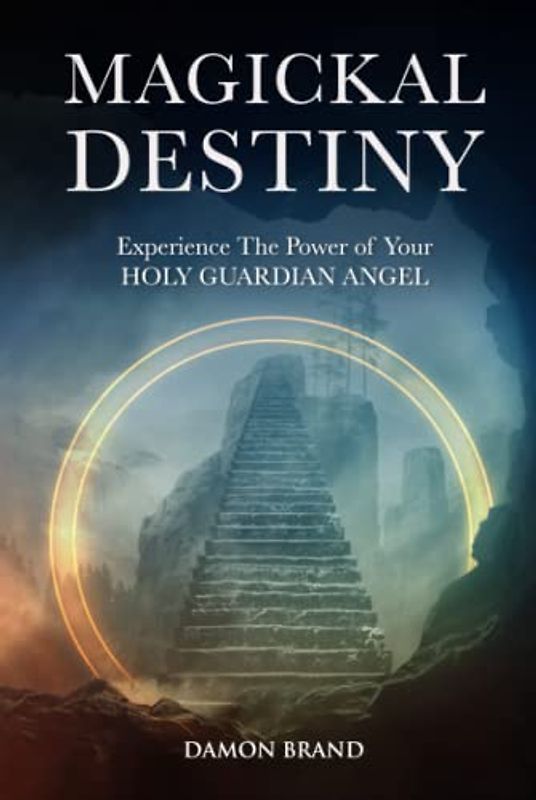 Magickal Destiny: Experience The Power of Your Holy Guardian Angel (The Gallery of Magick)