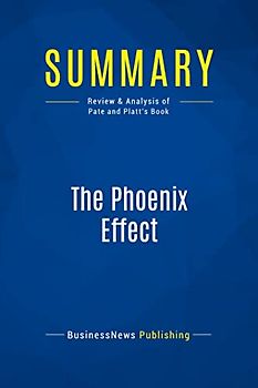 Summary: The Phoenix Effect: Review and Analysis of Pate and Platt's Book