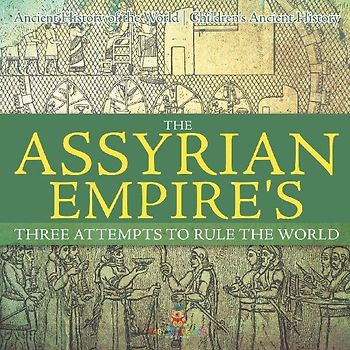 The Assyrian Empire's Three Attempts to Rule the World