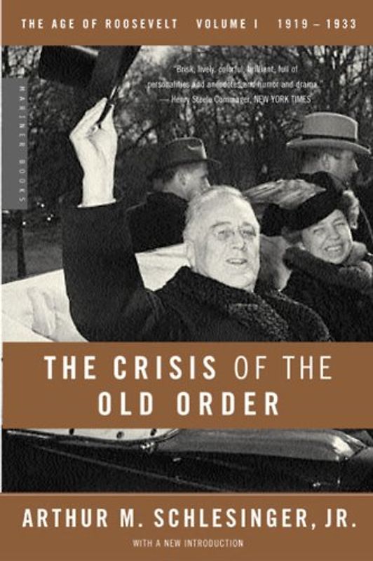 Crisis of the Old Order: 1919-1933, The Age of Roosevelt, Volume I - Schlesinger, Arthur M.