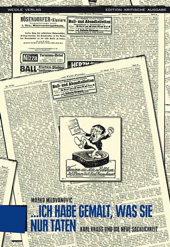 '... ich habe gemalt, was sie nur taten.' Karl Kraus und die Neue Sachlichkeit.