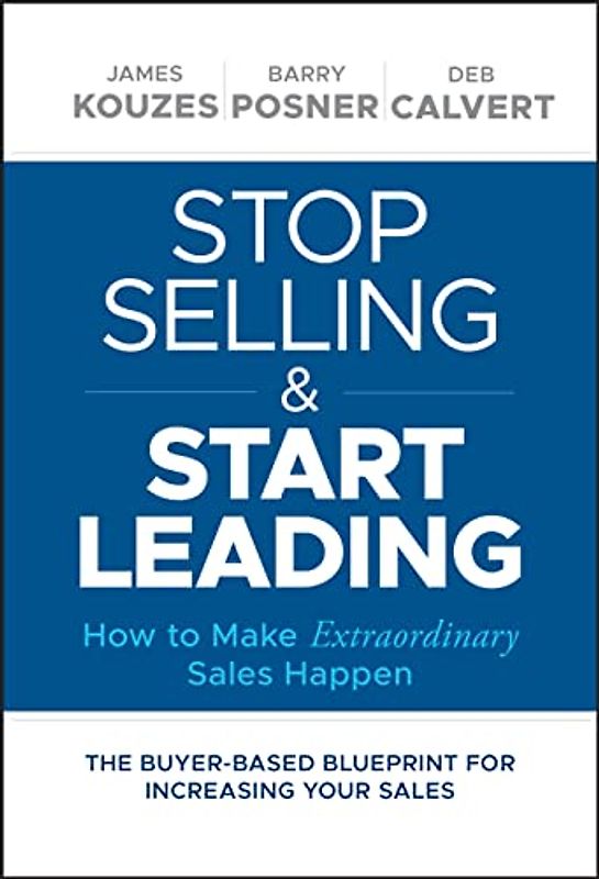 Stop Selling and Start Leading: How to Make Extraordinary Sales Happen