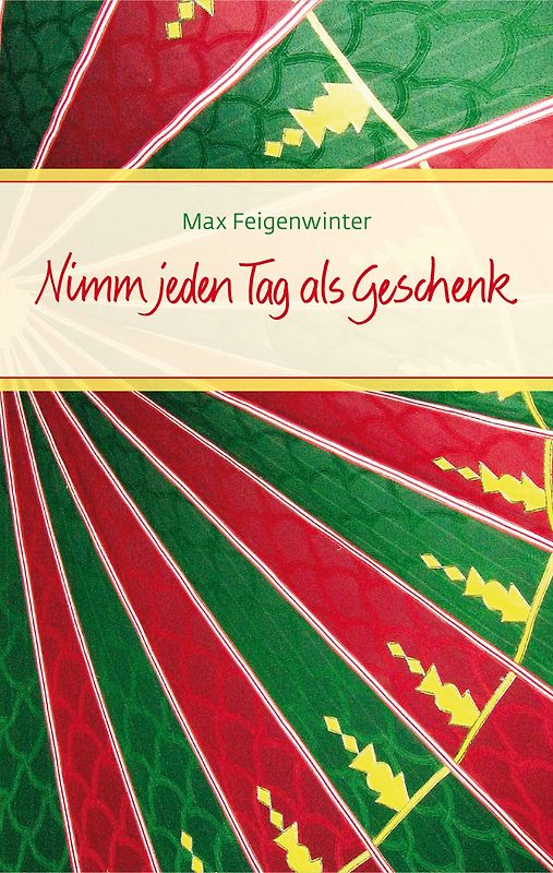 Nimm jeden Tag als Geschenk
